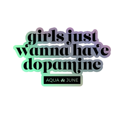 girls just wanna have dopamine [ sticker holographic ]