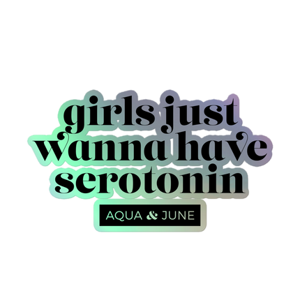 girls just wanna have serotonin [ sticker holographic ]