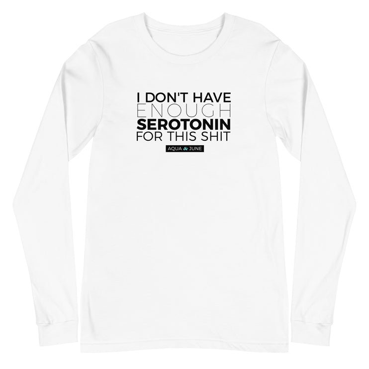 i don't have enough serotonin for this shit [ long sleeve tee]