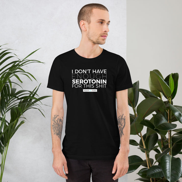 i don't have enough serotonin for this shit [ t-shirt ]