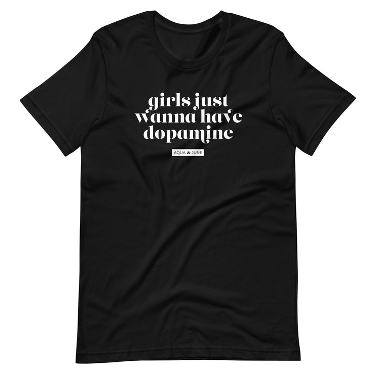 girls just wanna have dopamine [ t-shirt ]