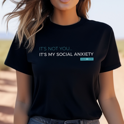It's not you... it's my social anxiety [ t-shirt ]