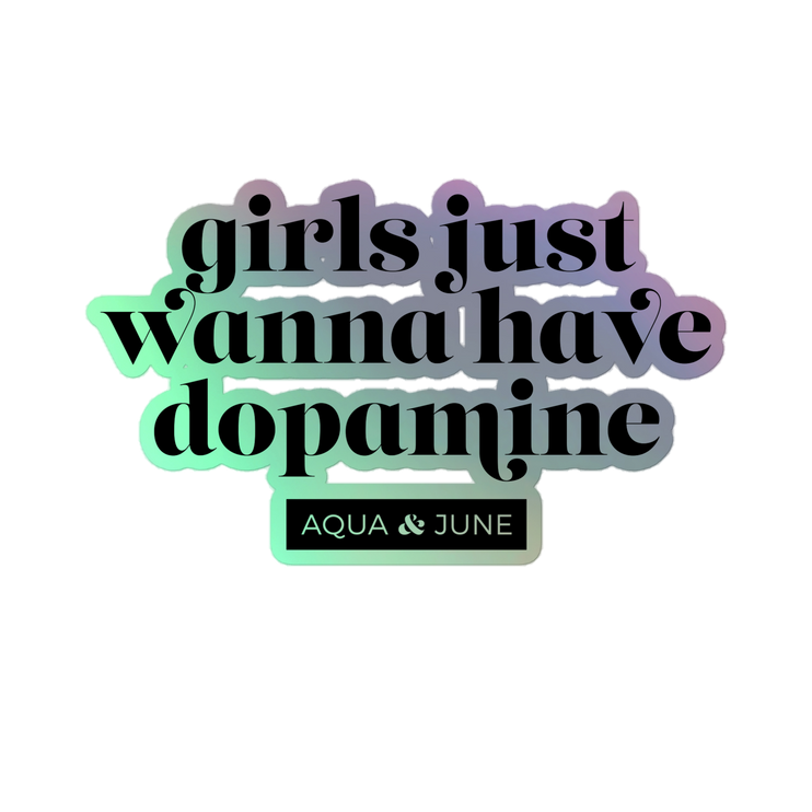 girls just wanna have dopamine [ sticker holographic ]