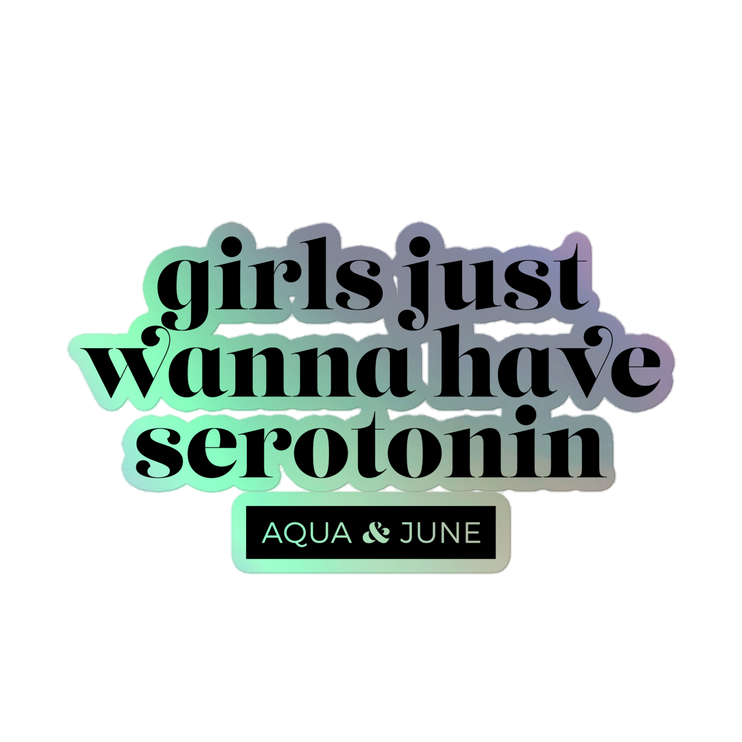 girls just wanna have serotonin [ sticker holographic ]