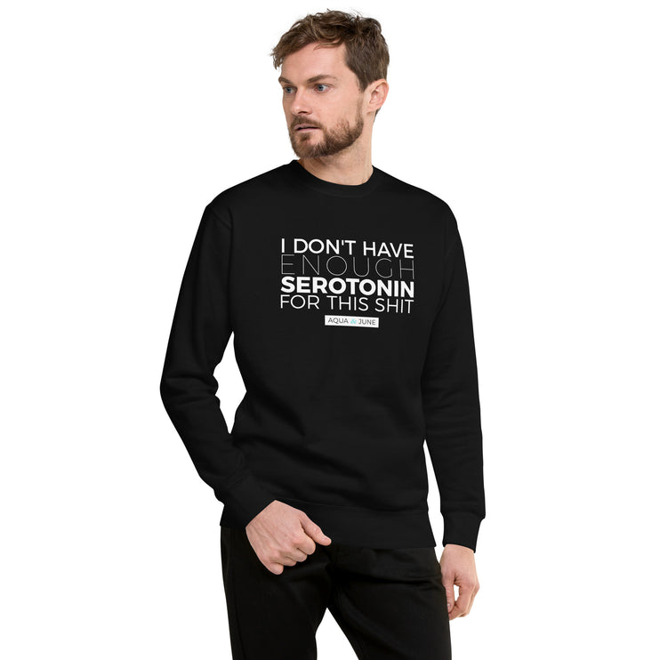 i don't have enough serotonin for this shit [ sweatshirt ]