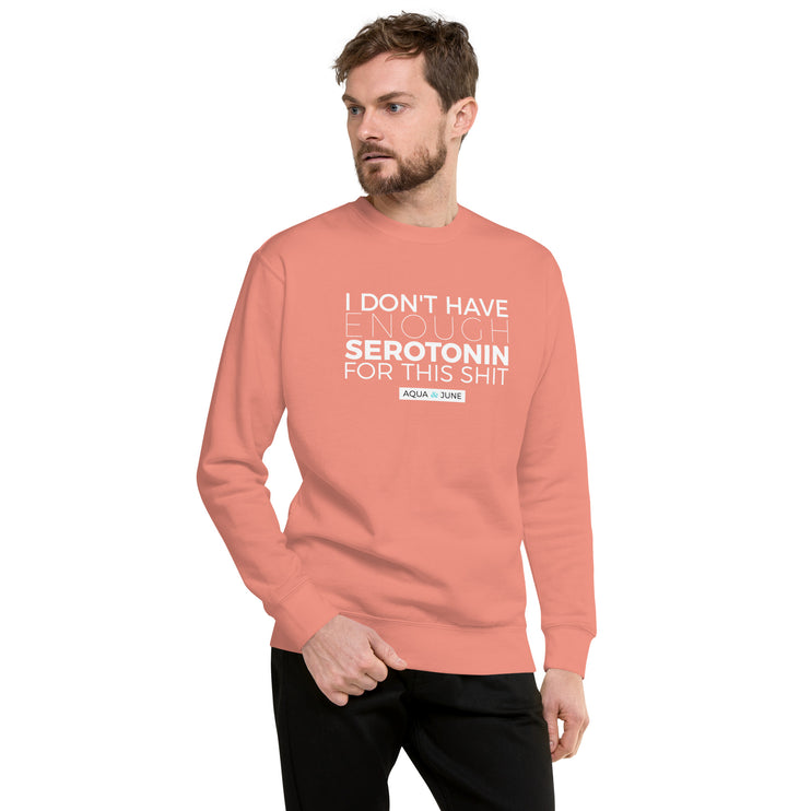 i don't have enough serotonin for this shit [ sweatshirt ]