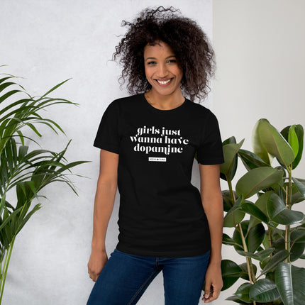 girls just wanna have dopamine [ t-shirt ]