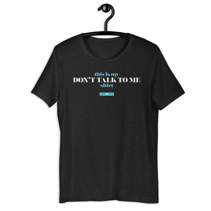 Don't Talk to Me Shirt [ t-shirt ]