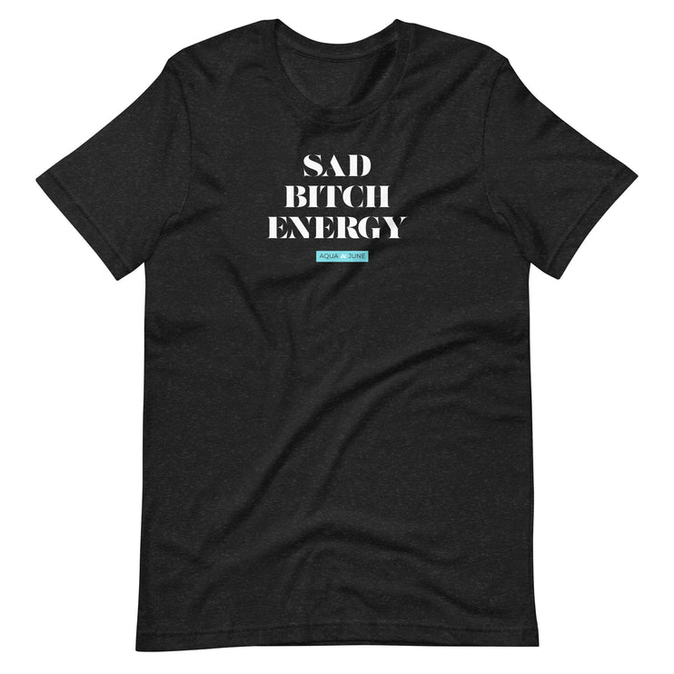 Sad Bitch Energy [ t-shirt ]