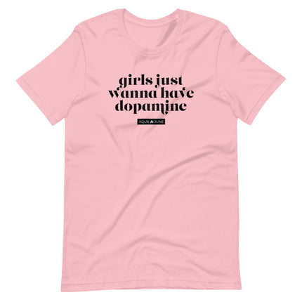 girls just wanna have dopamine [ t-shirt ]