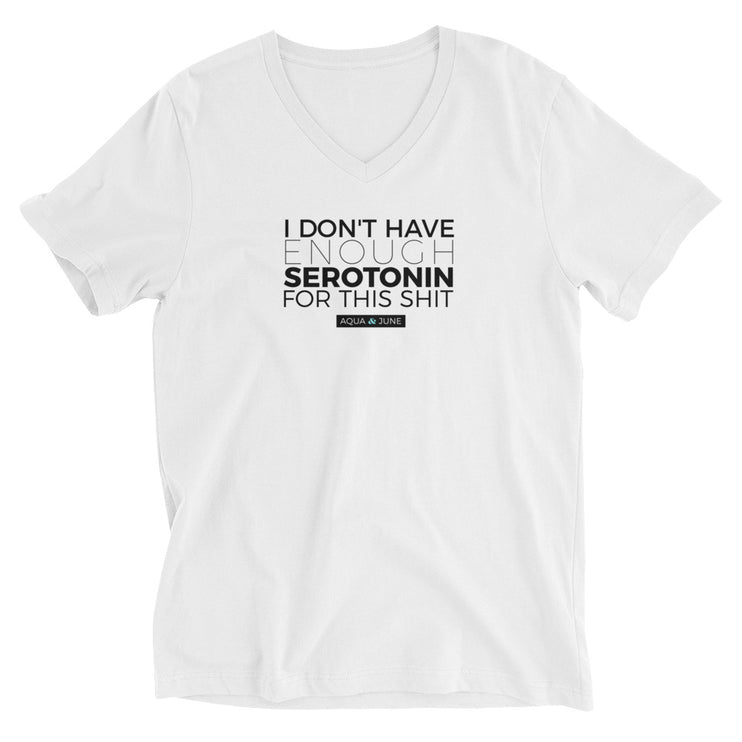 i don't have enough serotonin for this shit [ v-neck ]