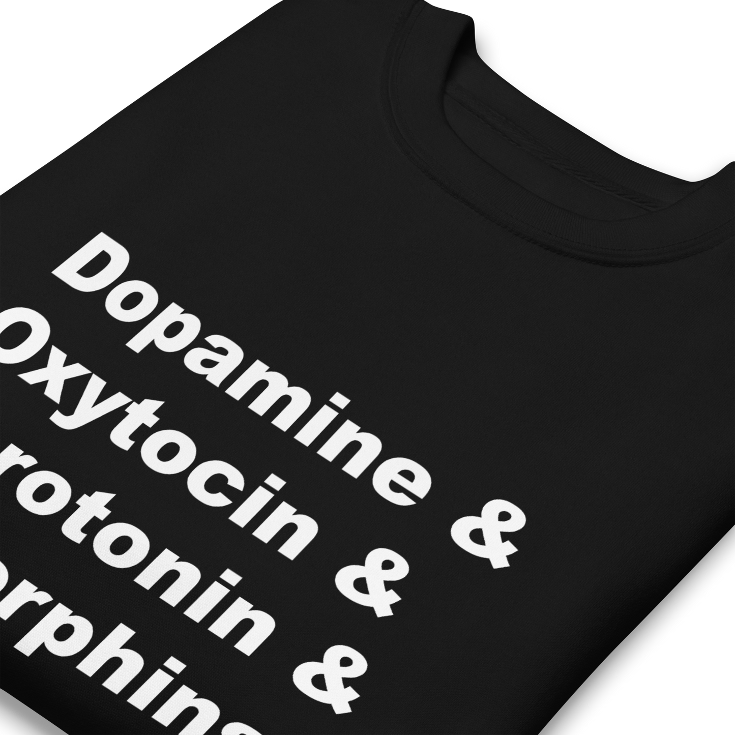 Dopamine & Oxytocin & Serotonin & Endorphins [ sweatshirt ]
